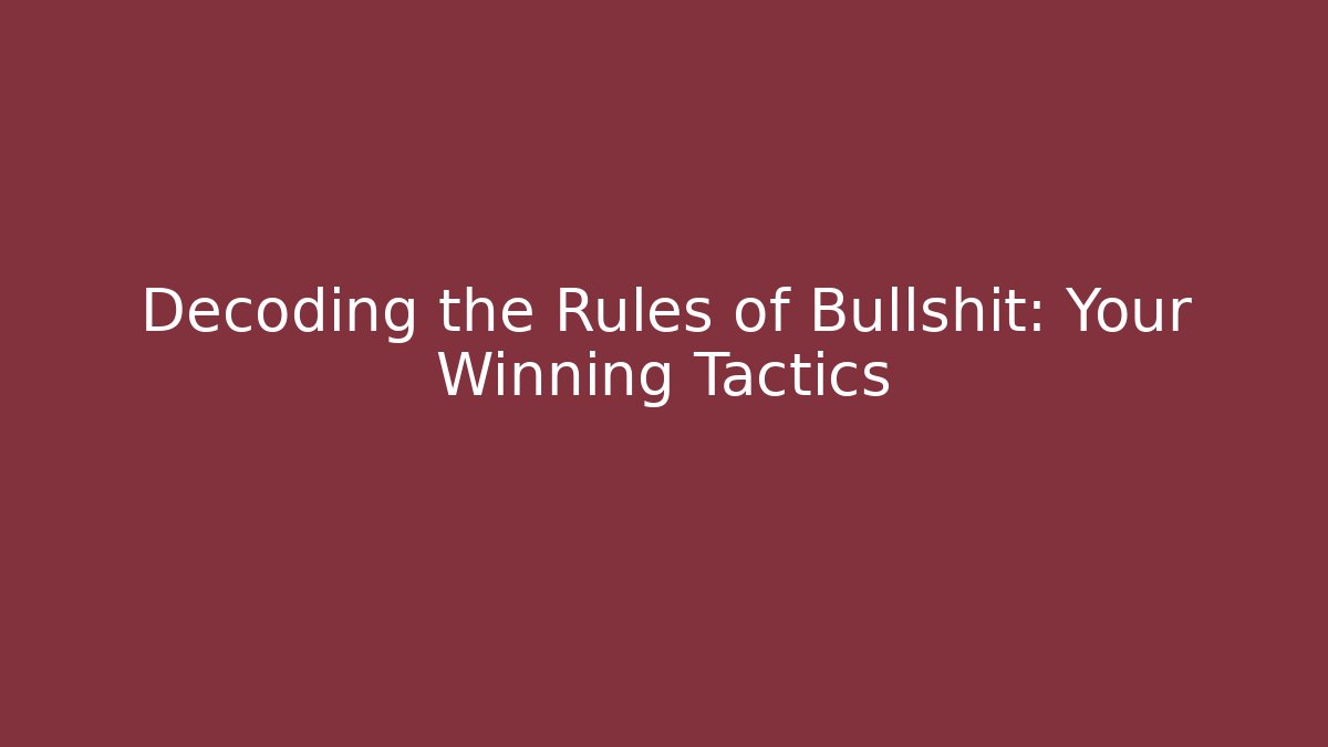 Decoding the Rules of Bullshit: Your Winning Tactics