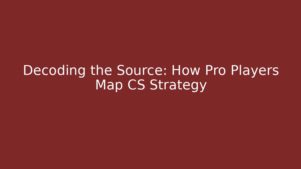Decoding the Source: How Pro Players Map CS Strategy - Create More Assets