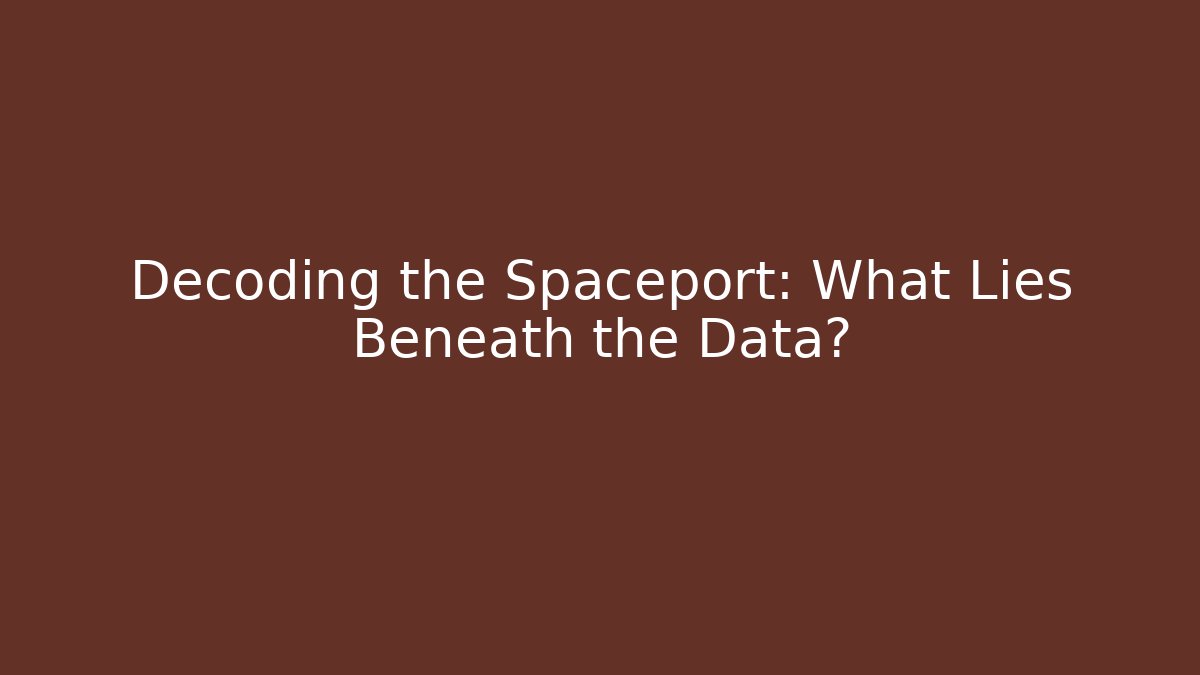 Decoding the Spaceport: What Lies Beneath the Data?