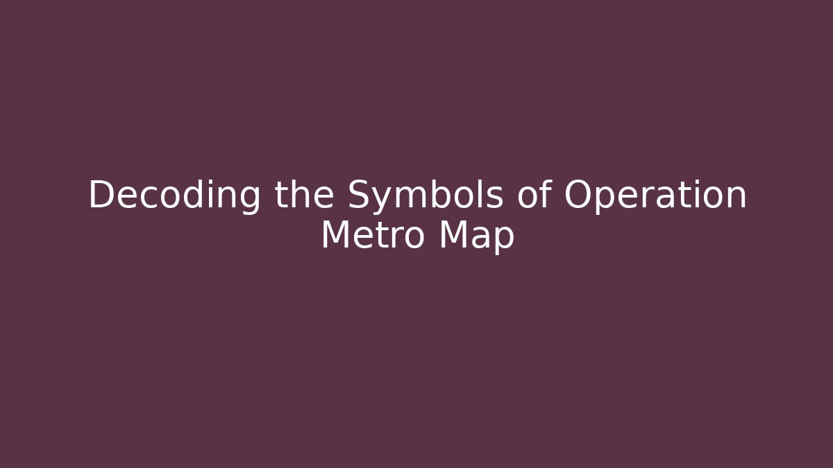Decoding the Symbols of Operation Metro Map - Create More Assets