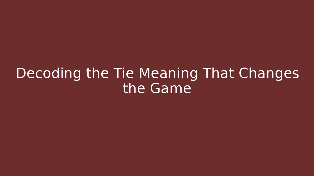 Decoding the Tie Meaning That Changes the Game