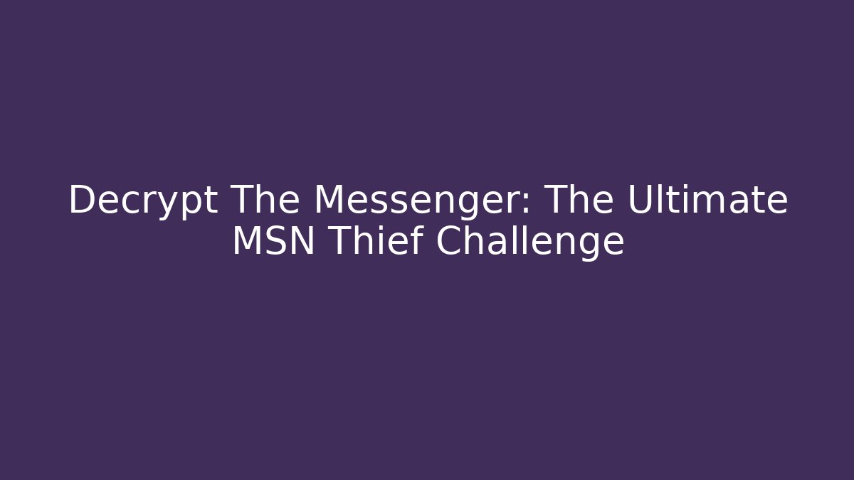 Decrypt The Messenger: The Ultimate MSN Thief Challenge - Create More Assets
