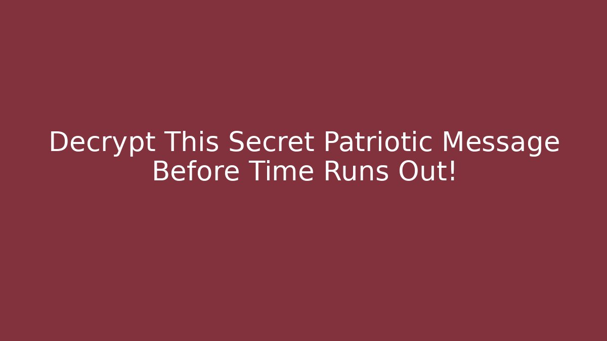 Decrypt This Secret Patriotic Message Before Time Runs Out!