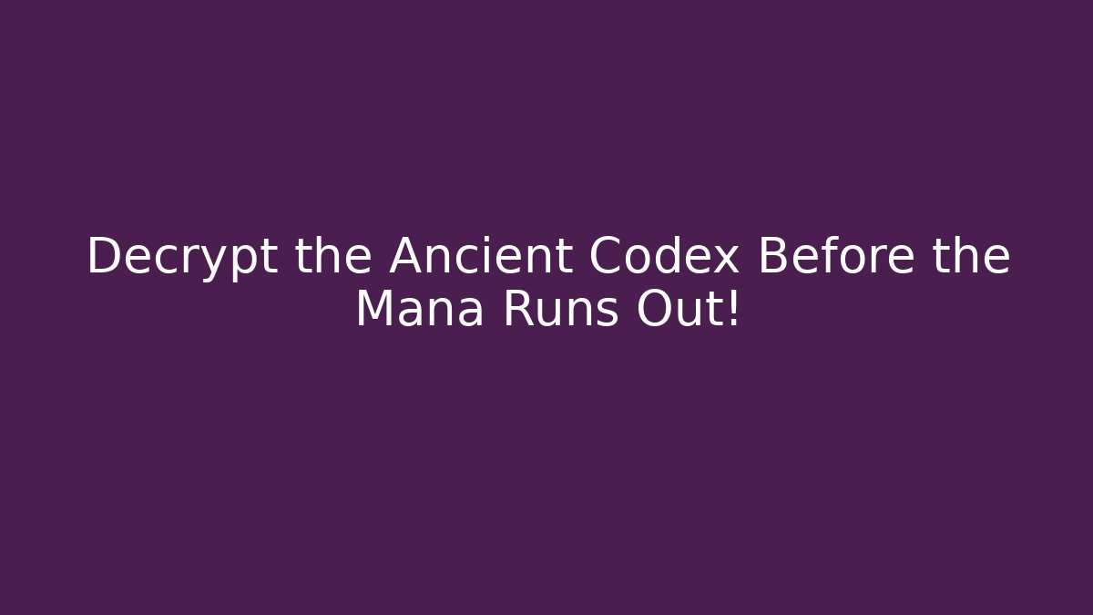 Decrypt the Ancient Codex Before the Mana Runs Out! - Create More Assets