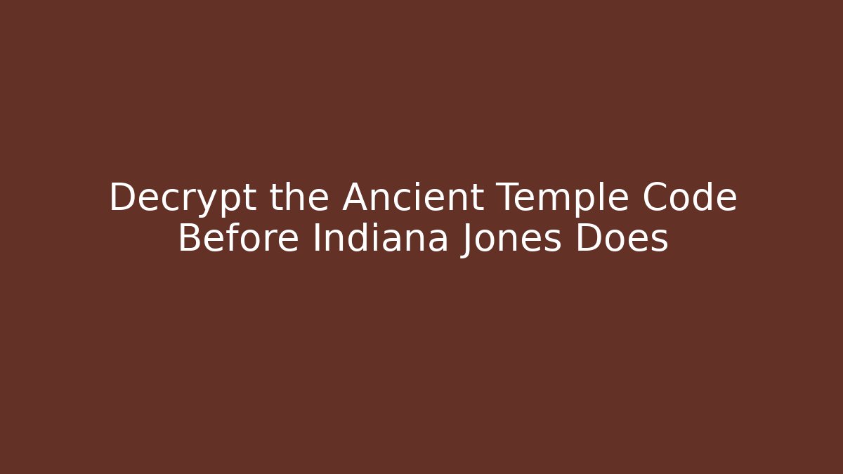 Decrypt the Ancient Temple Code Before Indiana Jones Does