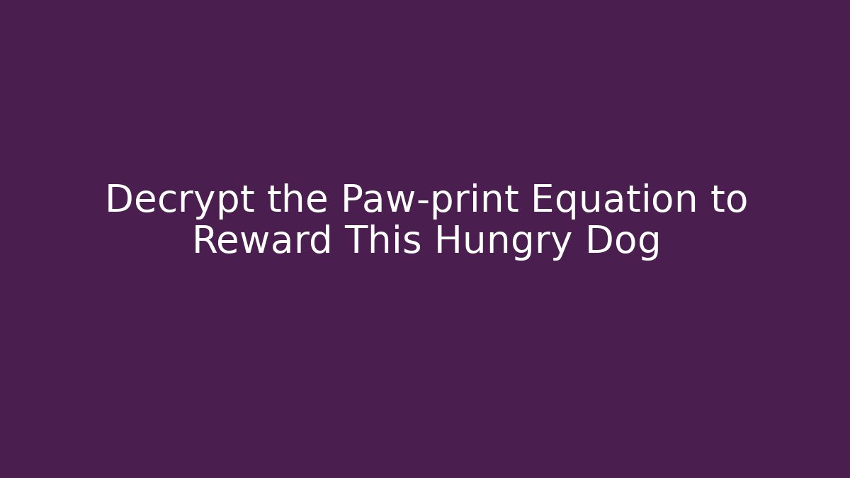 Decrypt the Paw-print Equation to Reward This Hungry Dog