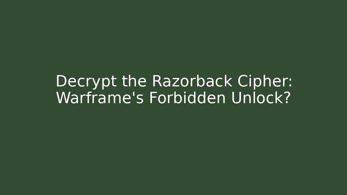 Decrypt the Razorback Cipher: Warframe’s Forbidden Unlock? - Create More Assets