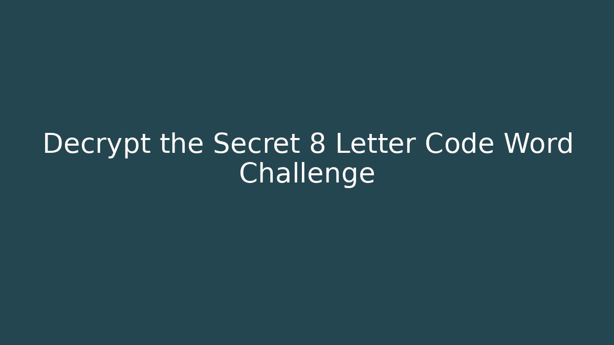 Decrypt the Secret 8 Letter Code Word Challenge