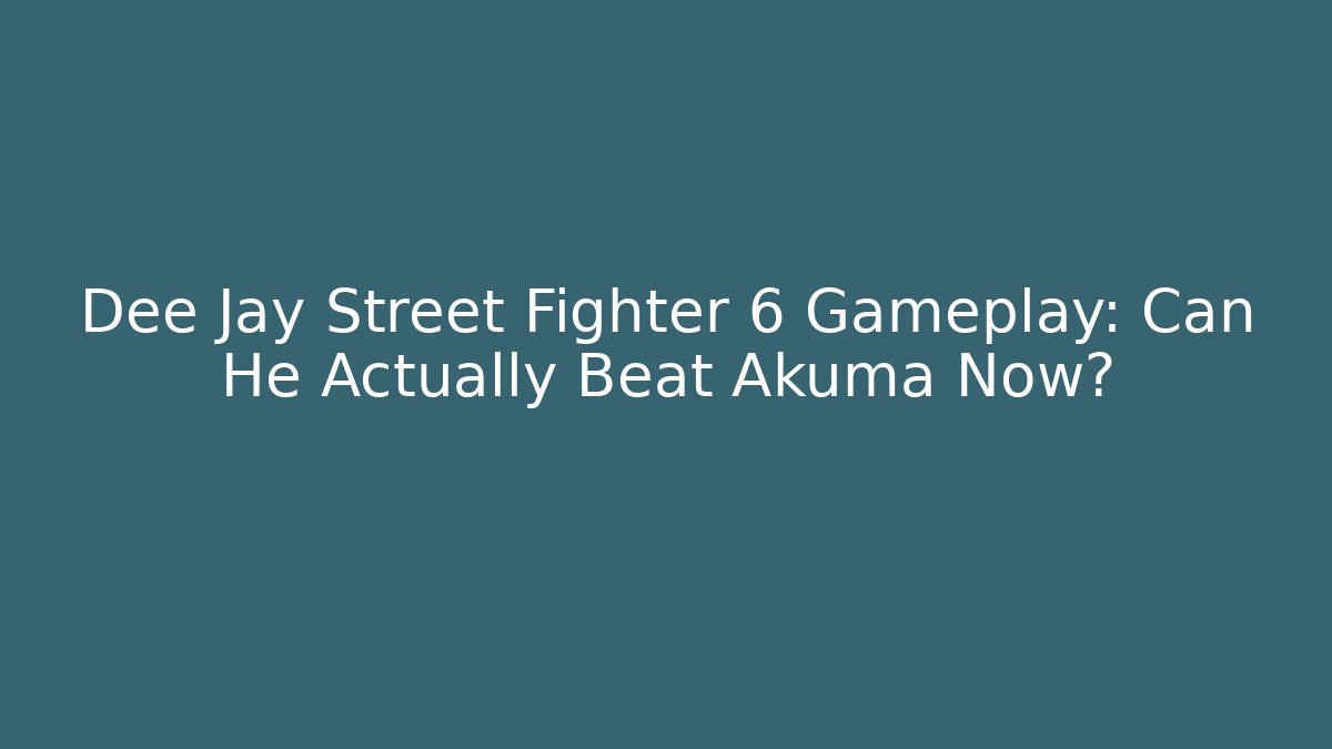 Dee Jay Street Fighter 6 Gameplay: Can He Actually Beat Akuma Now?