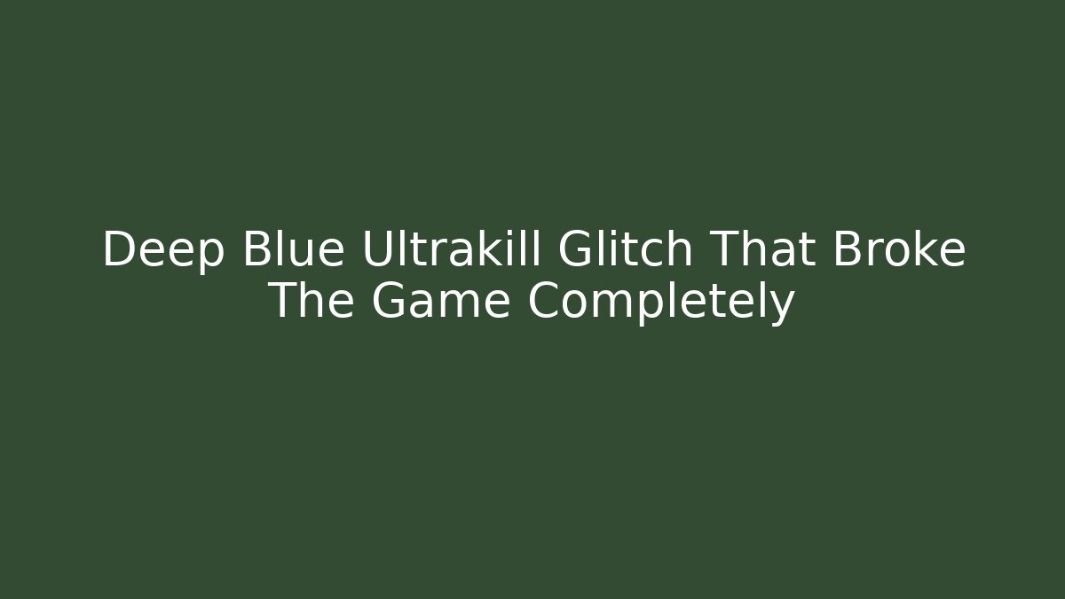 Deep Blue Ultrakill Glitch That Broke The Game Completely - Create More Assets