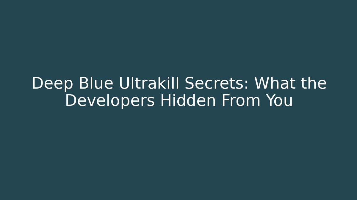 Deep Blue Ultrakill Secrets: What the Developers Hidden From You - Create More Assets