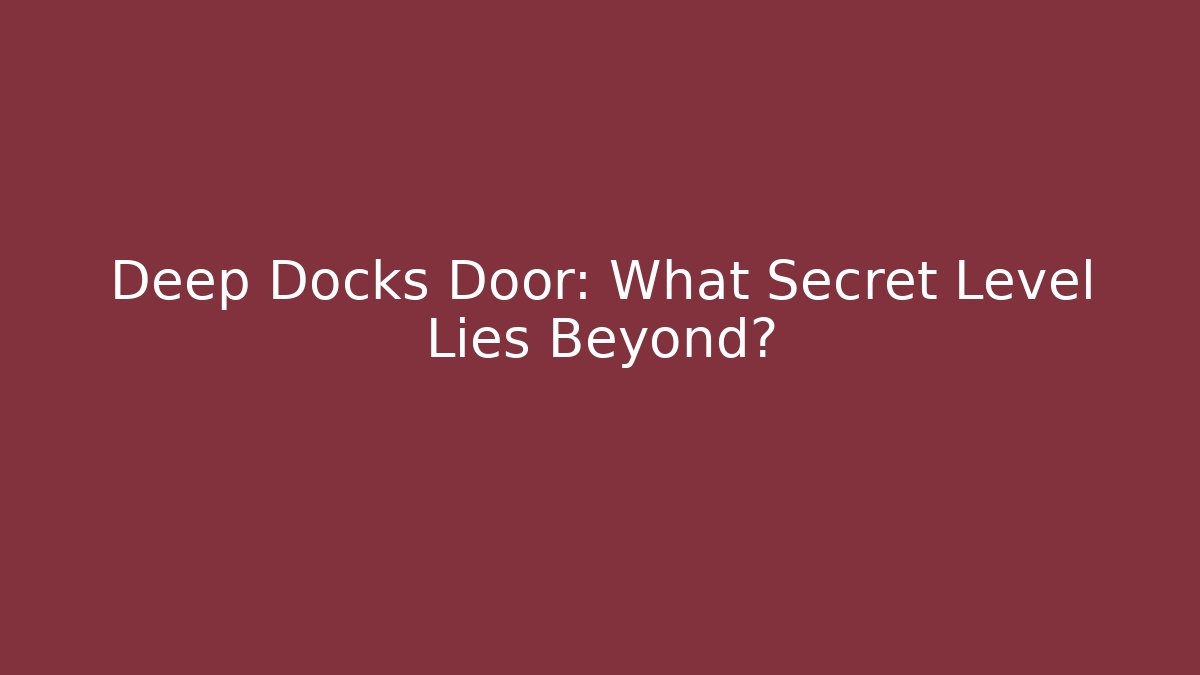 Deep Docks Door: What Secret Level Lies Beyond?