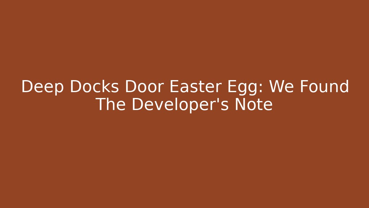 Deep Docks Door Easter Egg: We Found The Developer's Note - Create More Assets