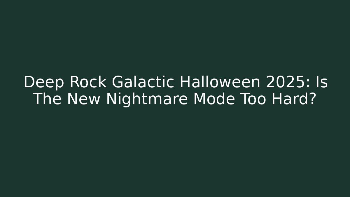 Deep Rock Galactic Halloween 2025: Is The New Nightmare Mode Too Hard?