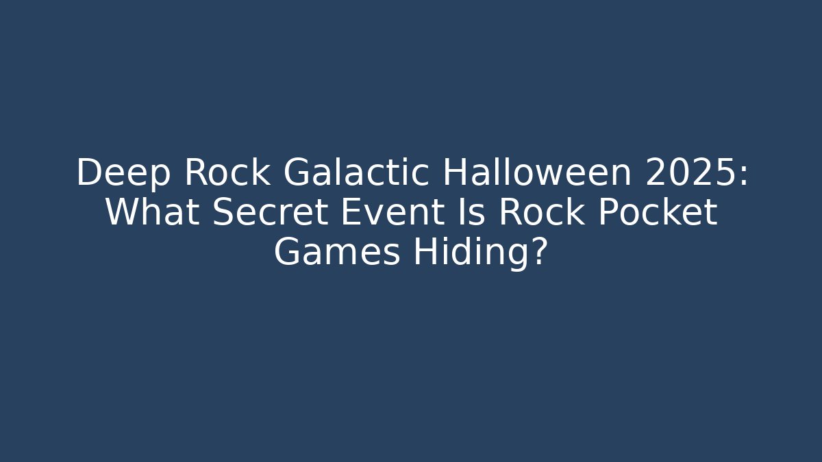 Deep Rock Galactic Halloween 2025: What Secret Event Is Rock Pocket Games Hiding?