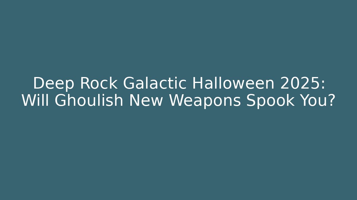 Deep Rock Galactic Halloween 2025: Will Ghoulish New Weapons Spook You?