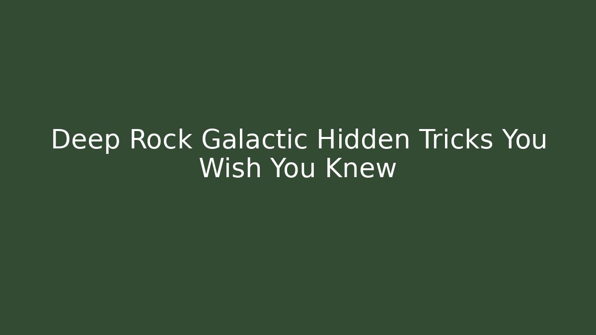 Deep Rock Galactic Hidden Tricks You Wish You Knew
