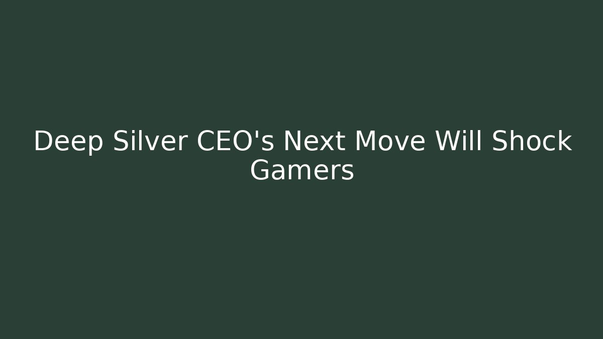 Deep Silver CEO's Next Move Will Shock Gamers - Create More Assets