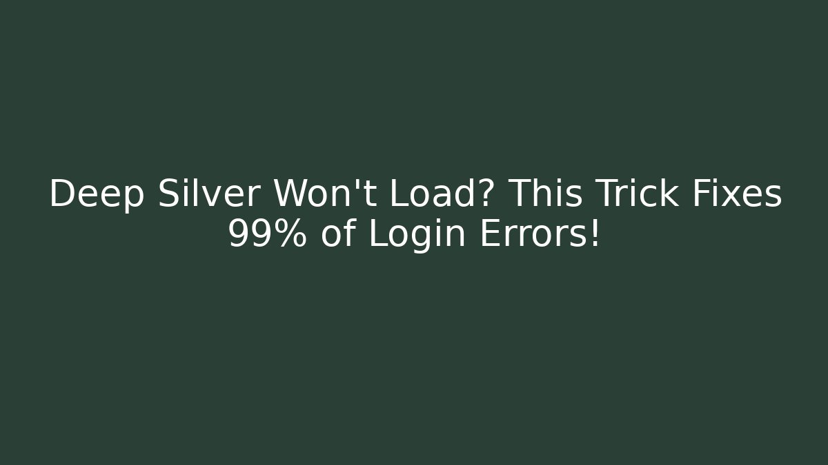 Deep Silver Won't Load? This Trick Fixes 99% of Login Errors!