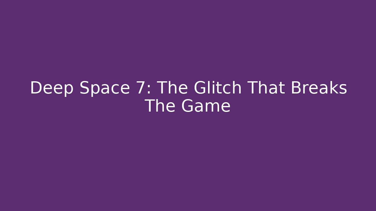 Deep Space 7: The Glitch That Breaks The Game - Create More Assets