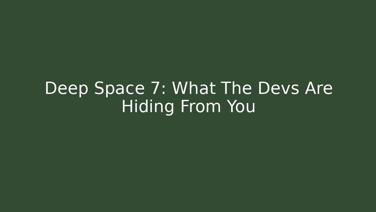 Deep Space 7: What The Devs Are Hiding From You - Create More Assets