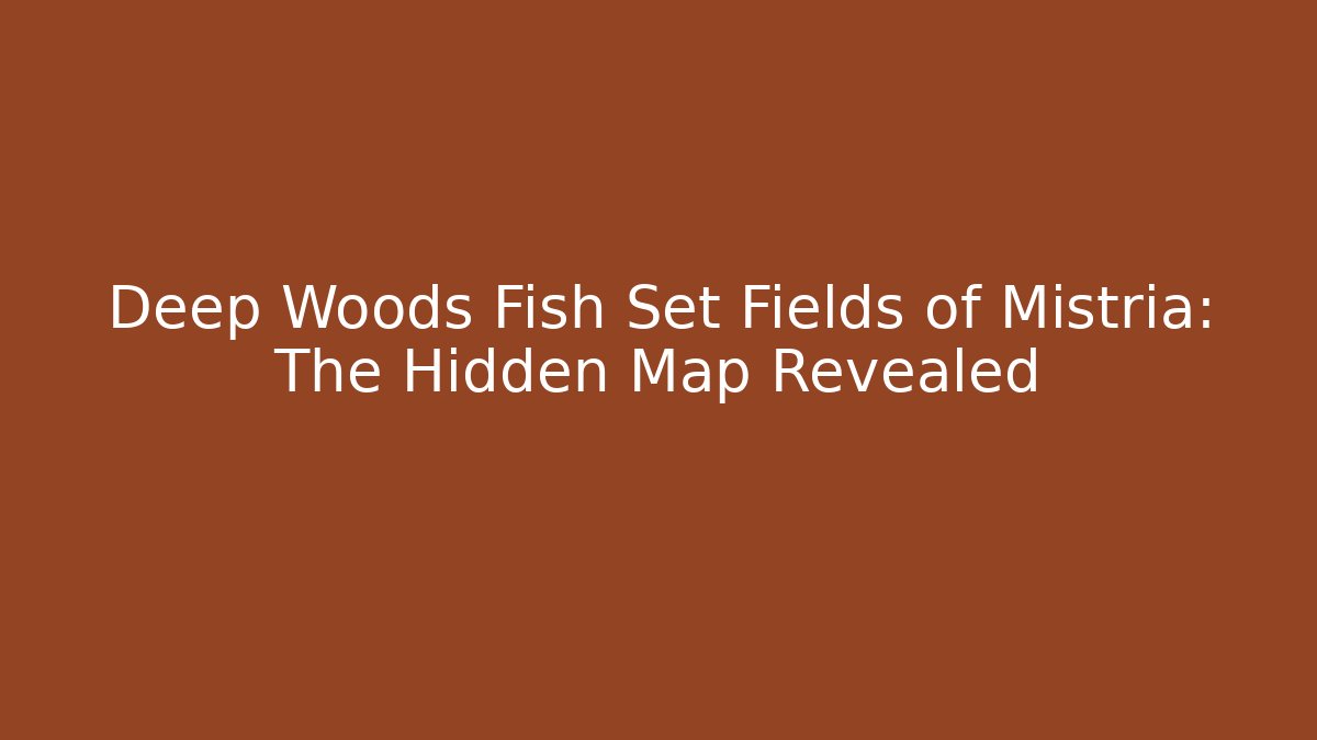 Deep Woods Fish Set Fields of Mistria: The Hidden Map Revealed