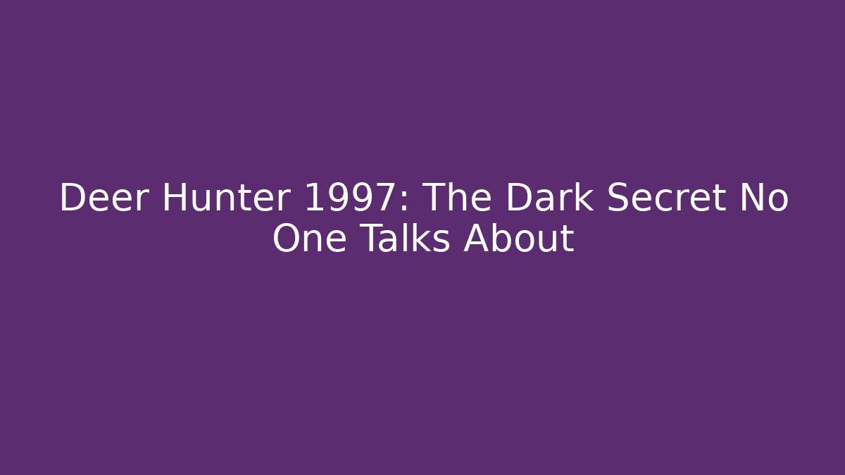 Deer Hunter 1997: The Dark Secret No One Talks About
