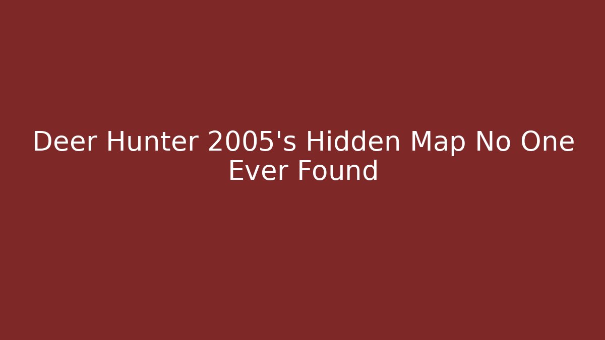 Deer Hunter 2005's Hidden Map No One Ever Found