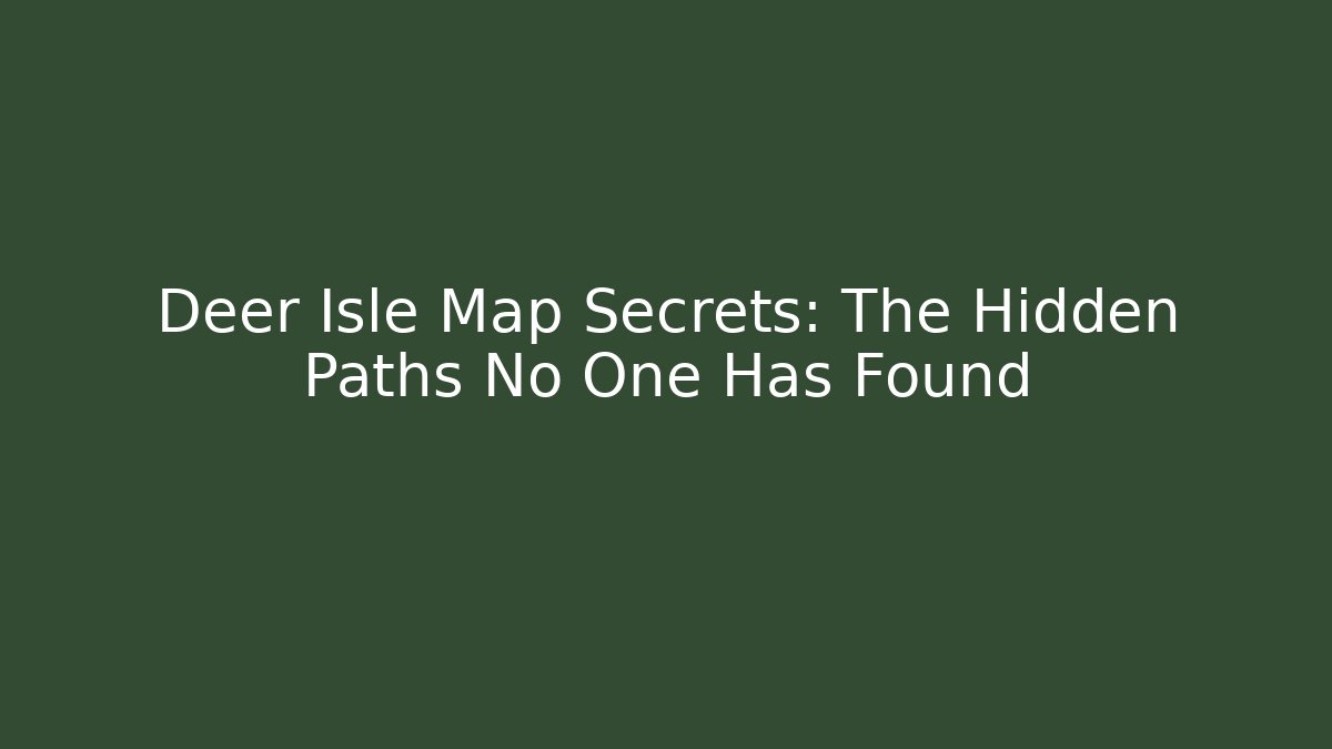 Deer Isle Map Secrets: The Hidden Paths No One Has Found - Create More Assets