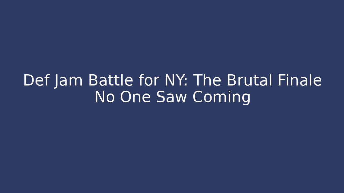 Def Jam Battle for NY: The Brutal Finale No One Saw Coming