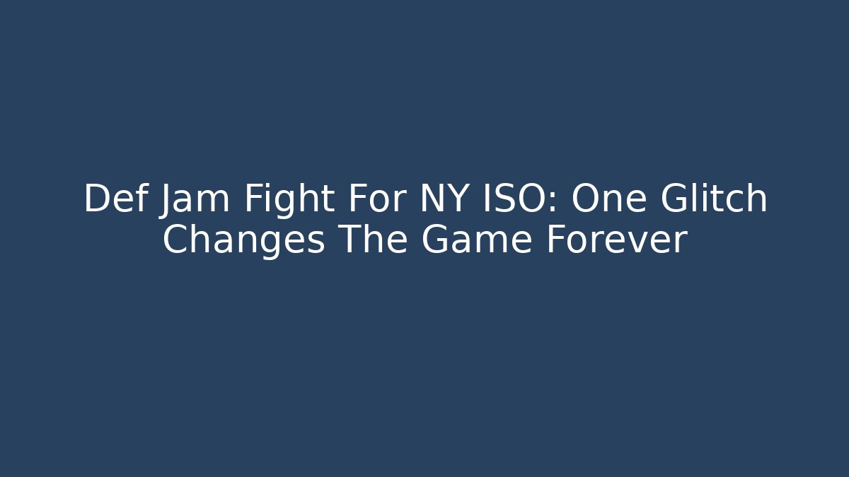 Def Jam Fight For NY ISO: One Glitch Changes The Game Forever