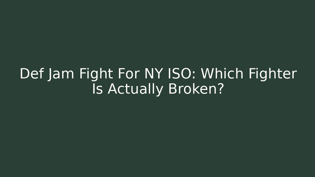 Def Jam Fight For NY ISO: Which Fighter Is Actually Broken?