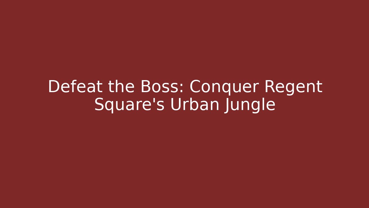 Defeat the Boss: Conquer Regent Square's Urban Jungle