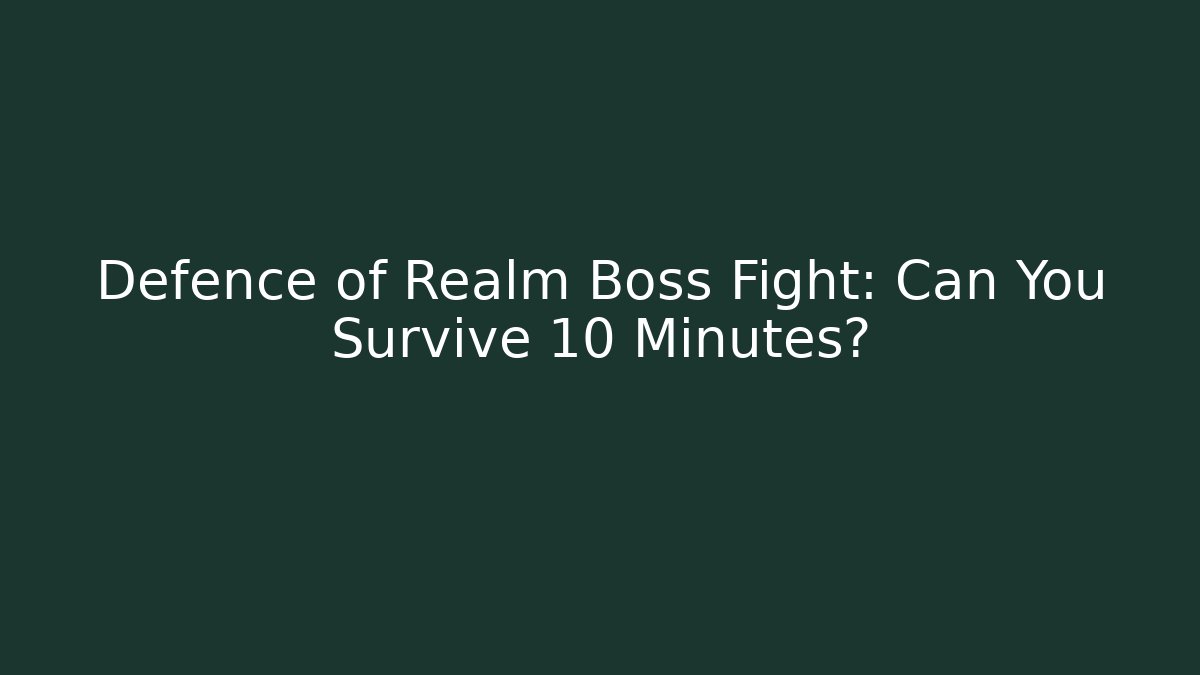 Defence of Realm Boss Fight: Can You Survive 10 Minutes?