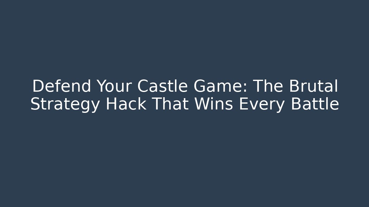 Defend Your Castle Game: The Brutal Strategy Hack That Wins Every Battle