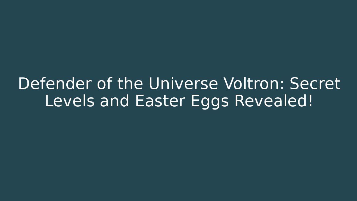 Defender of the Universe Voltron: Secret Levels and Easter Eggs Revealed!