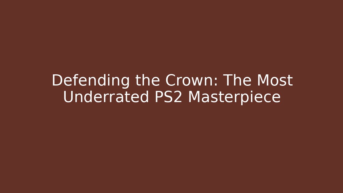 Defending the Crown: The Most Underrated PS2 Masterpiece - Create More Assets
