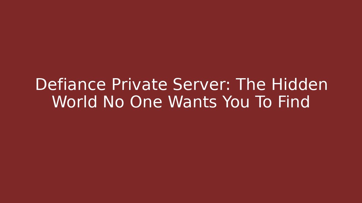 Defiance Private Server: The Hidden World No One Wants You To Find
