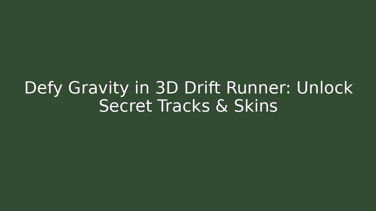 Defy Gravity in 3D Drift Runner: Unlock Secret Tracks & Skins