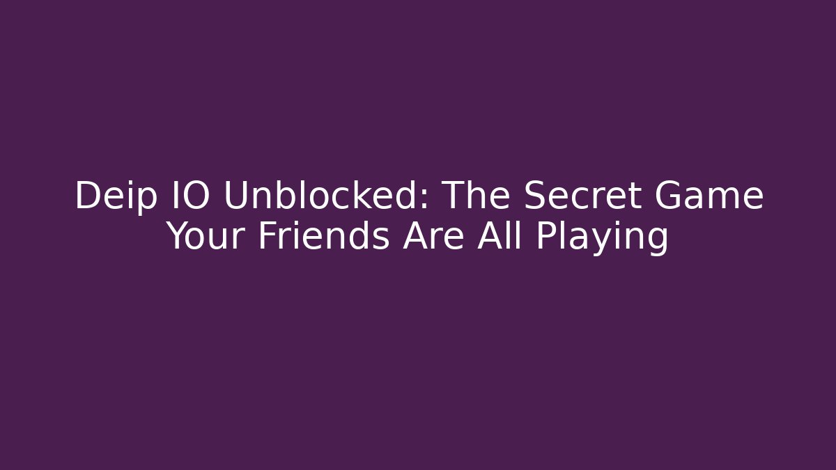 Deip IO Unblocked: The Secret Game Your Friends Are All Playing