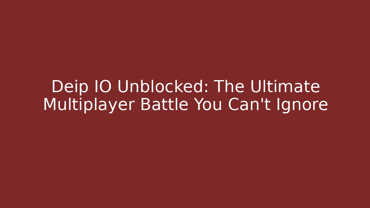 Deip IO Unblocked: The Ultimate Multiplayer Battle You Can't Ignore