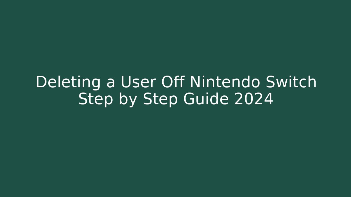 Deleting a User Off Nintendo Switch Step by Step Guide 2024 - Create More Assets