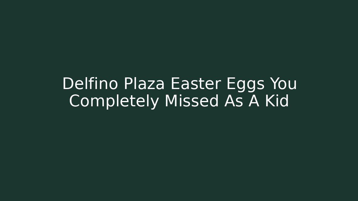 Delfino Plaza Easter Eggs You Completely Missed As A Kid