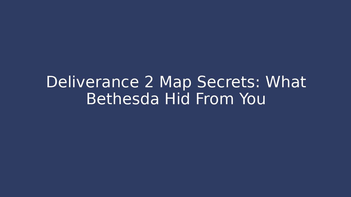 Deliverance 2 Map Secrets: What Bethesda Hid From You