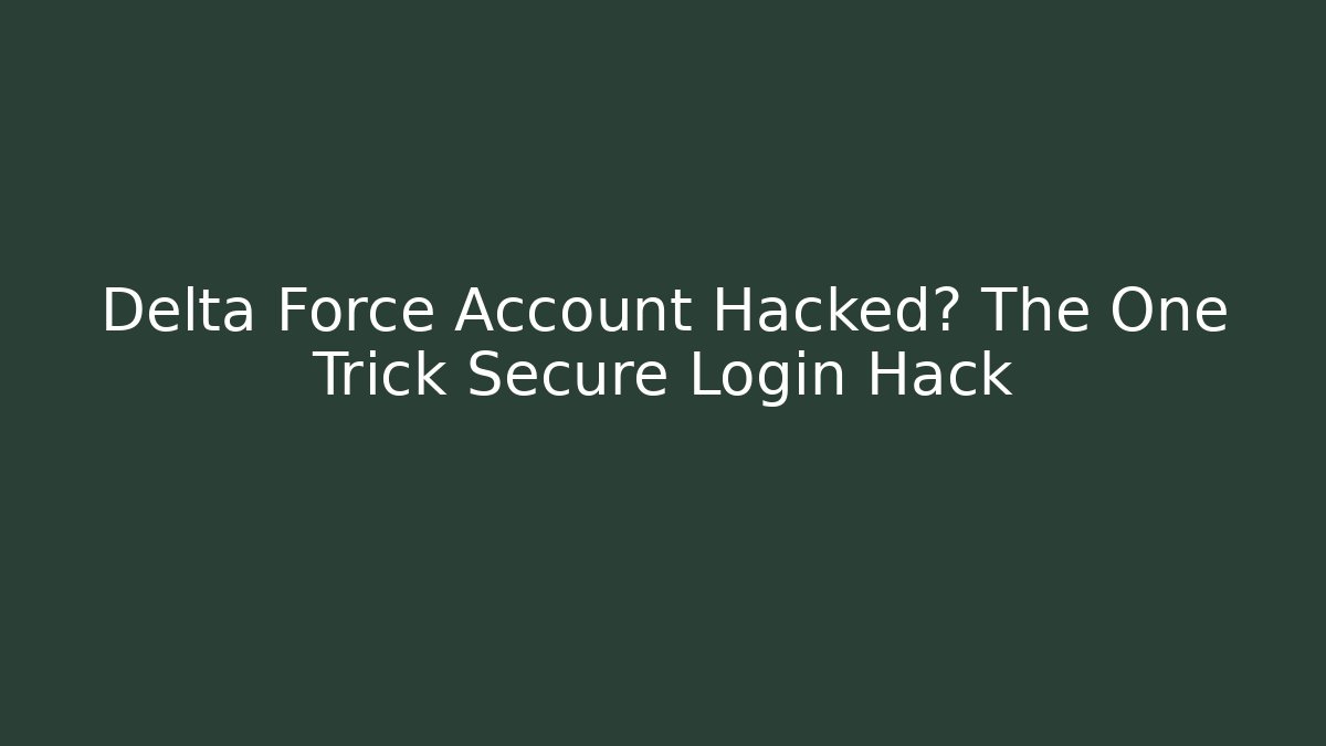 Delta Force Account Hacked? The One Trick Secure Login Hack - Create More Assets