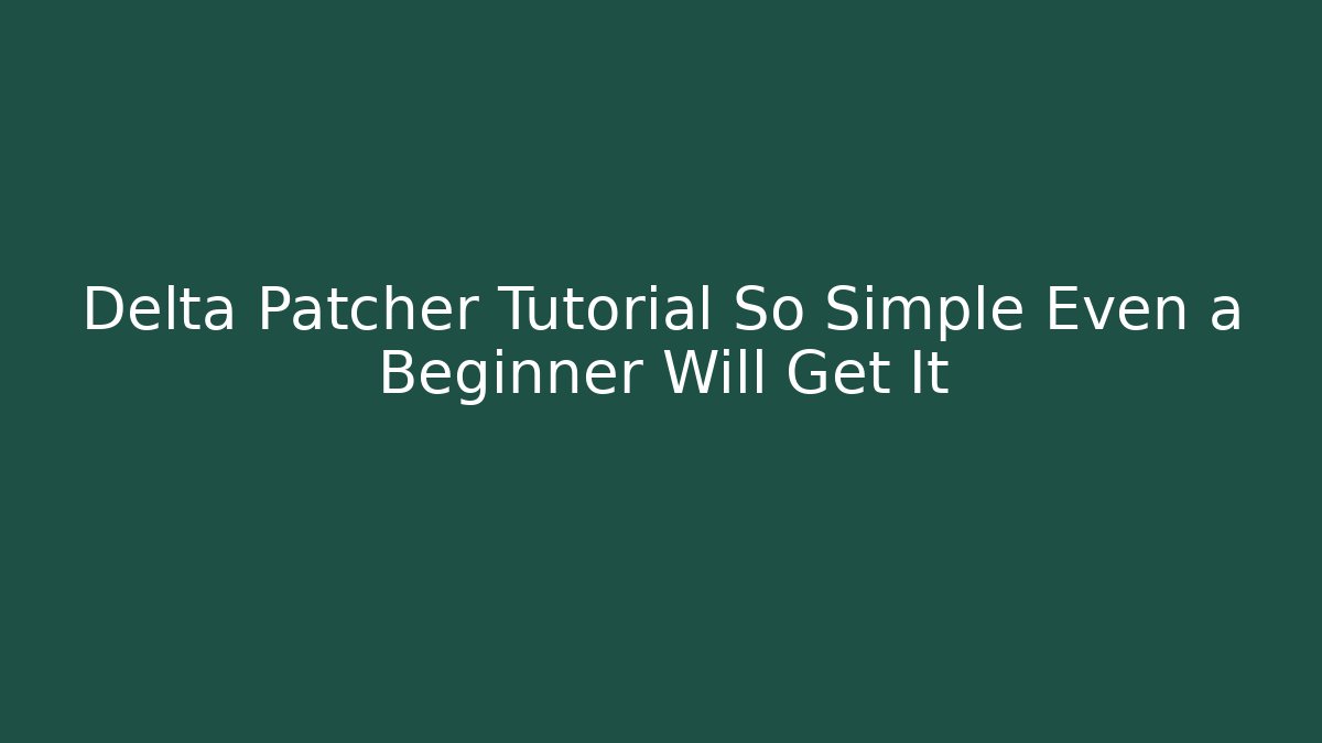 Delta Patcher Tutorial So Simple Even a Beginner Will Get It - Create More Assets