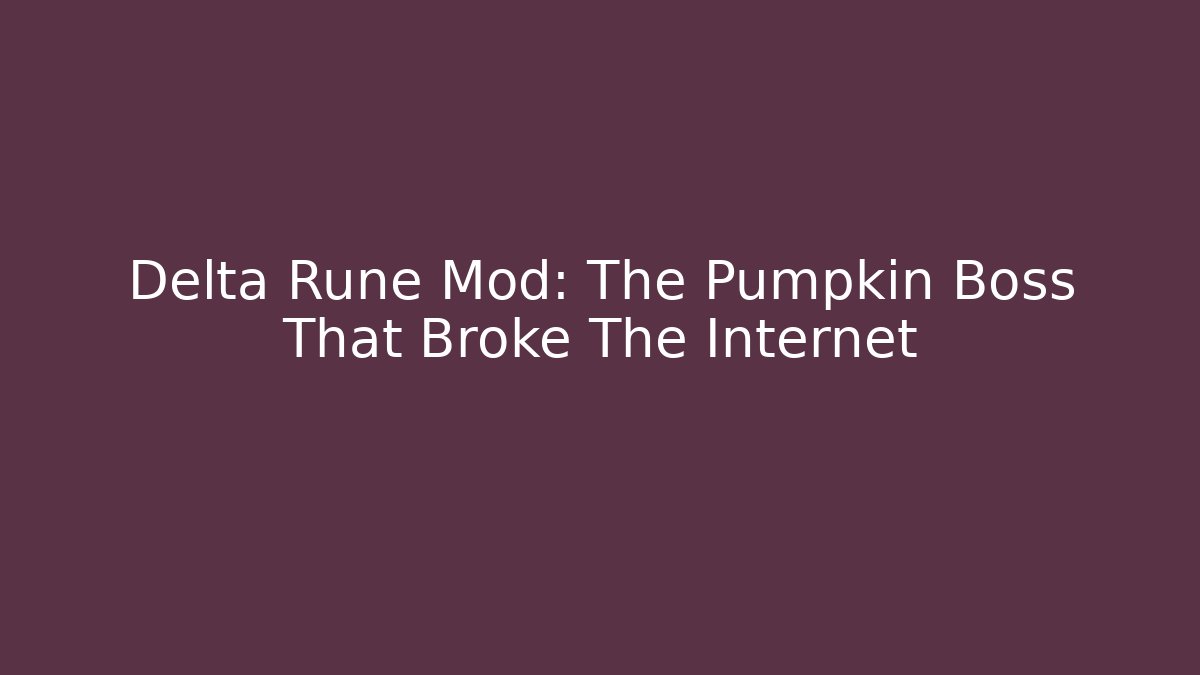 Delta Rune Mod: The Pumpkin Boss That Broke The Internet