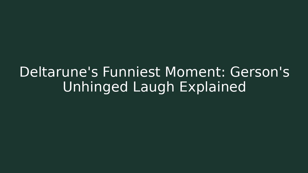 Deltarune's Funniest Moment: Gerson's Unhinged Laugh Explained - Create More Assets