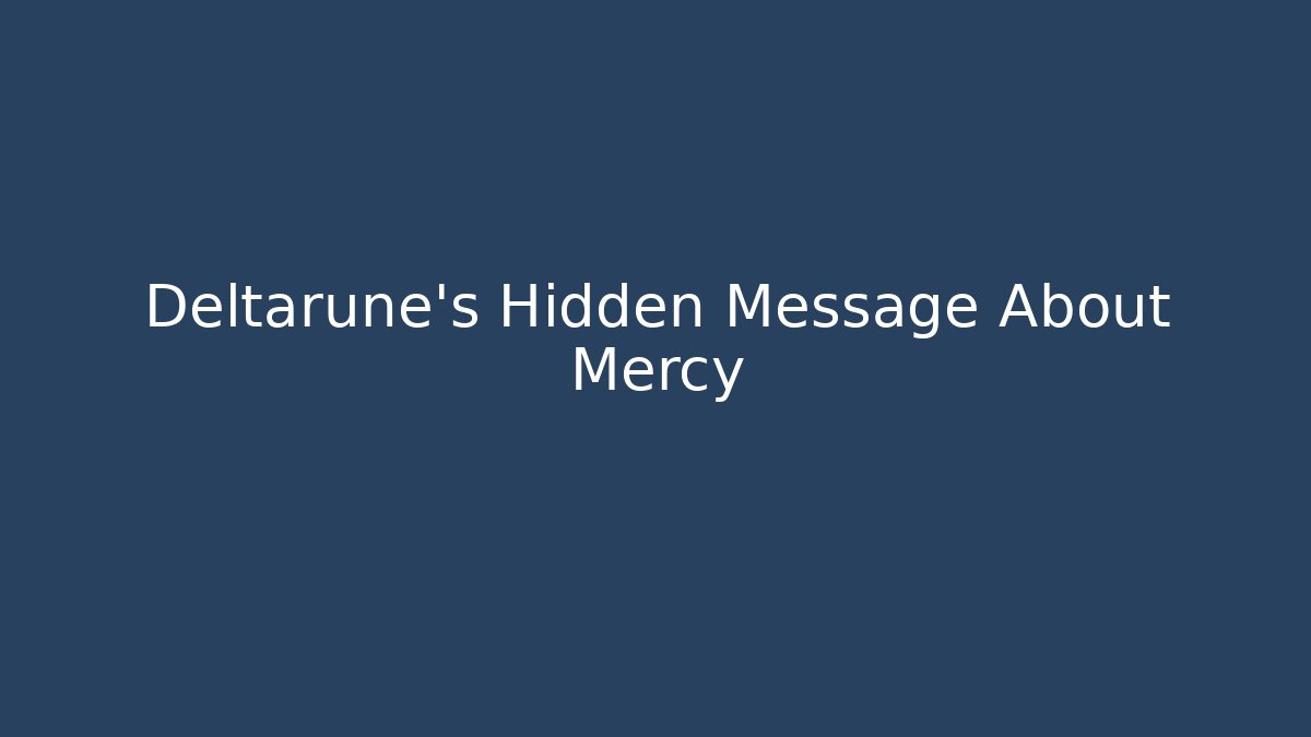 Deltarune's Hidden Message About Mercy - Create More Assets