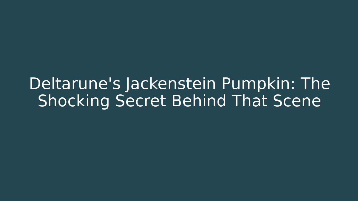 Deltarune's Jackenstein Pumpkin: The Shocking Secret Behind That Scene